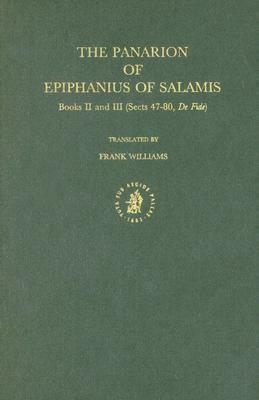 The Panarion Of Epiphanius Of Salamis: Book Ii And Iii (Sects 47 80, De Fide) by Epiphanius of Salamis, Frank Williams