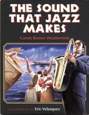 The Sound that Jazz Makes by Carole Boston Weatherford