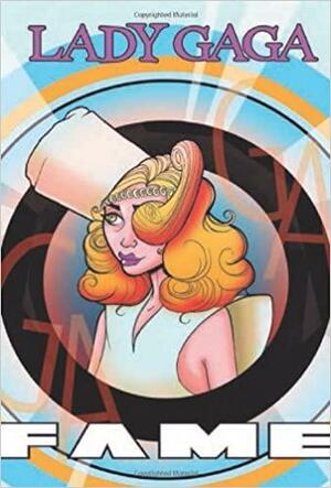FAME: Lady Gaga - The Graphic Novel by C.W. Cooke, Adam Ellis