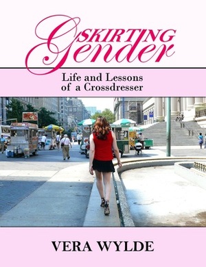 Skirting Gender: Life and Lessons of a Cross Dresser by Nathaniel Wayne, Sarah Brown, Vera Wylde