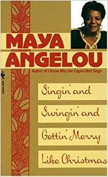 Singin' and Swingin' and Gettin' Merry Like Christmas by Maya Angelou