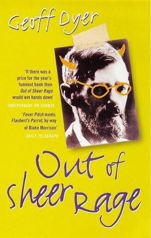 Out of Sheer Rage : In the Shadow of D.H.Lawrence by Geoff Dyer, Geoff Dyer