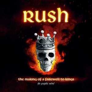 Rush: The Making of A Farewell to Kings: The Graphic Novel by Lindsay Lee, Juan Riera, Ittai Manero, David Calcano