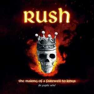 Rush: The Making of A Farewell to Kings: The Graphic Novel by Lindsay Lee, Juan Riera, David Calcano, Ittai Manero