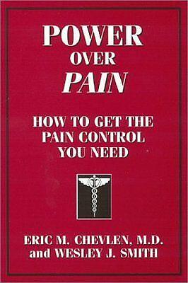 Power Over Pain: How to Get the Pain Control You Need by Wesley J. Smith, Eric M. Chevlen
