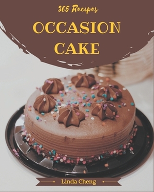 365 Occasion Cake Recipes: Make Cooking at Home Easier with Occasion Cake Cookbook! by Linda Cheng