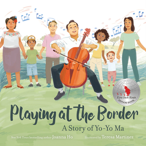 Playing at the Border: A Story of Yo-Yo Ma by Joanna Ho