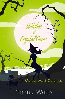 Witches of Crystal Cove: Murder Most Careless by Emma Watts