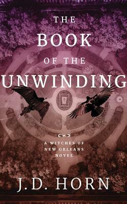 The Book of the Unwinding by J. D. Horn