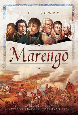 Marengo: The Victory That Placed the Crown of France on Napoleon's Head by Terry Crowdy