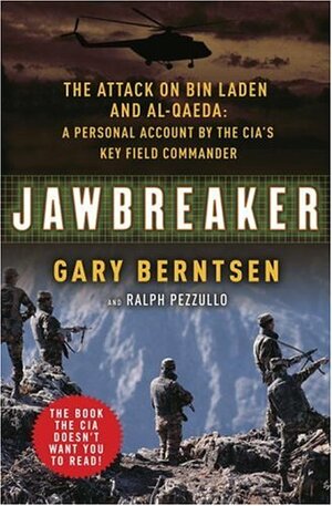 Jawbreaker: the Attack on Bin Laden and Al Qaeda: a Personal Account By the Cia's Key Field Commander by Ralph Pezzullo, Gary Berntsen