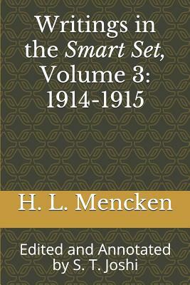 Writings in the Smart Set, Volume 3: 1914-1915: Edited and Annotated by S. T. Joshi by H.L. Mencken