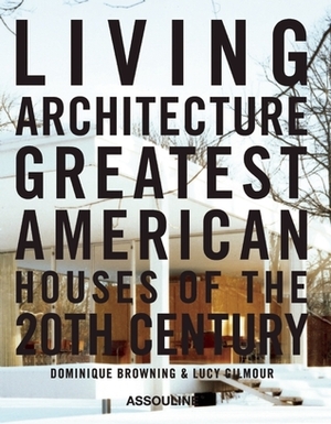 Living Architecture by Dominique Browning, Lucy Gilmour