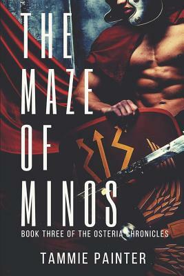 The Maze of Minos: Book Three of the Osteria Chronicles by Tammie Painter