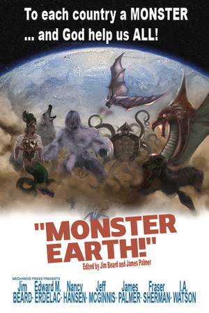 Monster Earth by Edward M. Erdelac, Nancy Hansen, Jim Beard, Fraser Sherman, Jeff McGinnis, I.A. Watson, James Palmer