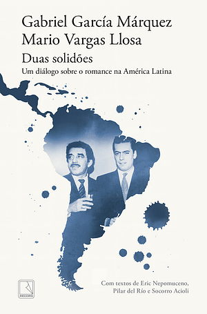 Duas solidões: Um diálogo sobre o romance na América Latina by Gabriel García Márquez, Mario Vargas Llosa