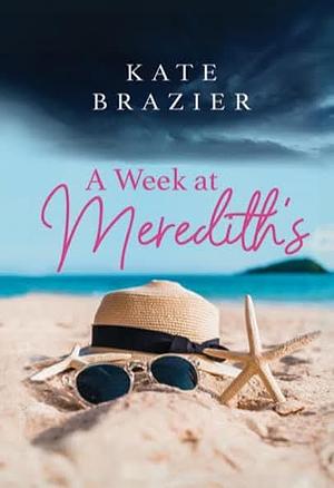 A Week at Meredith's by Kate Brazier