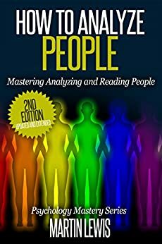 How To Analyze People: Mastering Analyzing and Reading People: by Martin Lewis