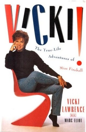 Vicki!: The True-Life Adventures of Miss Fireball by Marc Eliot, Vicki Lawrence