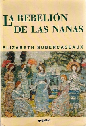 La rebelión de las nanas by Elizabeth Subercaseaux