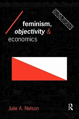 Feminism, Objectivity and Economics by Julie Nelson