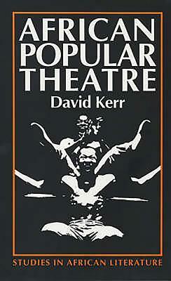 African Popular Theatre: From Precolonial Times to the Present Day by David Kerr