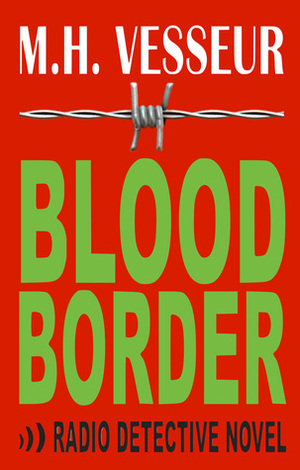 Blood Border (A Radio Detective Novel) by M.H. Vesseur