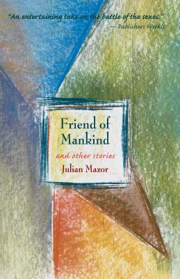 Friend of Mankind and Other Stories by Julian Mazor