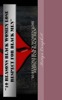 "10 Reasons Black Women Lose Respect For Black Men" by Kottyn Campbell