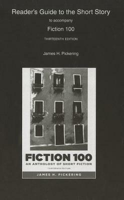 Reader's Guide to the Short Story to Accompany Fiction 100: An Anthology of Short Fiction by James Pickering