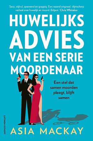 Huwelijksadvies van een seriemoordenaar  by Asia Mackay