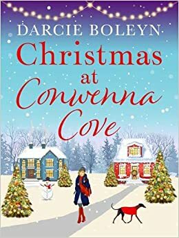 Christmas at Conwenna Cove: A gorgeous, uplifting festive romance set in a beautiful Cornish village by Darcie Boleyn