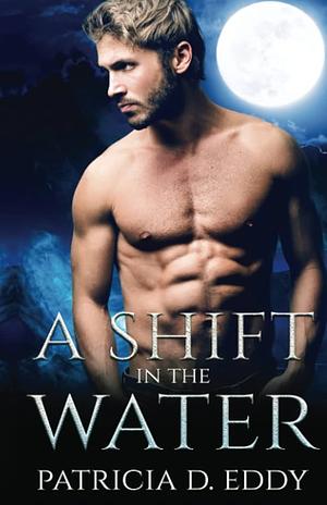 A Shift in the Water by Patricia D. Eddy