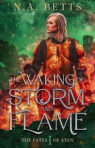 The Waking of Storm and Flame by N.A. Betts