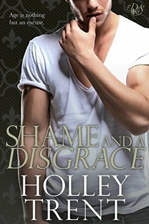 Shame and a Disgrace by Holley Trent
