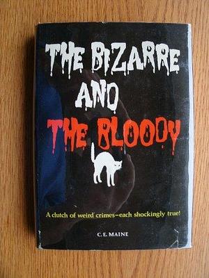 The Bizarre and the Bloody: A Clutch of Weird Crimes--each Shockingly True! by Charles Eric Maine, David McIlwain