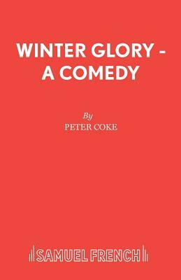 Winter Glory - A Comedy by Peter Coke