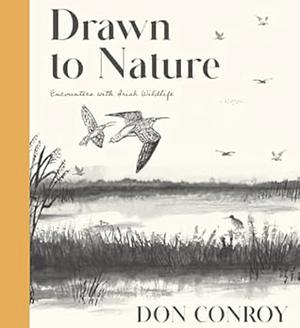 Drawn to Nature: Encounters with Irish Wildlife by Don Conroy