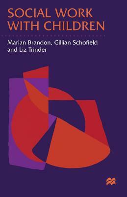 Social Work with Children by Liz Trinder, Gillian Schofield, Marian Brandon