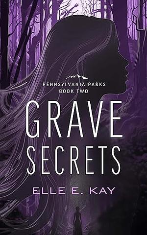 Grave Secrets by Elle E. Kay, Elle E. Kay