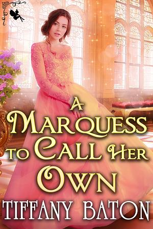 A Marquess to Call Her Own by Tiffany Baton, Tiffany Baton