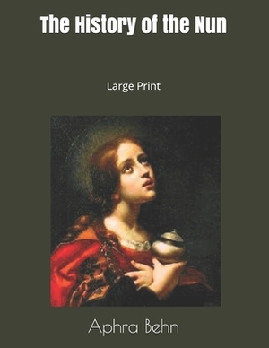 The History of the Nun: Large Print by Aphra Behn