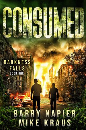 Consumed: Darkness Falls Book 1: A Thrilling Post-Apocalyptic Series by Mike Kraus, Barry Napier, Barry Napier