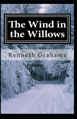 The Wind in the Willows Annotated illustrated by Kenneth Grahame