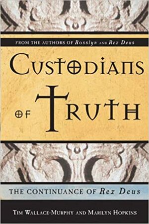 Custodians Of Truth: The Continuance Of Rex Deus by Tim Wallace-Murphy, Marilyn Hopkins