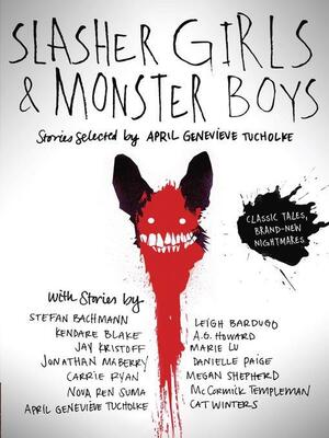 Slasher Girls &amp; Monster Boys by April Genevieve Tucholke