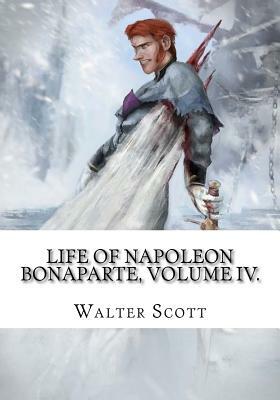 Life of Napoleon Bonaparte, Volume IV. by Walter Scott