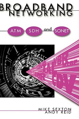 Broadband Networking ATM, Adh and SONET by Andy Reid, Mike Sexton