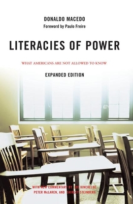 Literacies of Power: What Americans Are Not Allowed to Know with New Commentary by Shirley Steinberg, Joe Kincheloe, and Peter McLaren by Donaldo Macedo