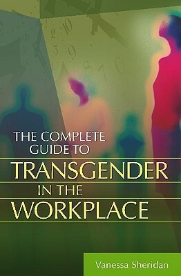 The Complete Guide to Transgender in the Workplace by Vanessa Sheridan